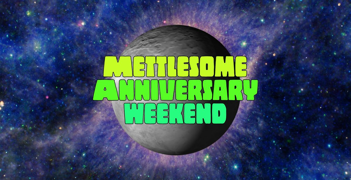 Mettlesome's 9th  Anniversary Weekend
