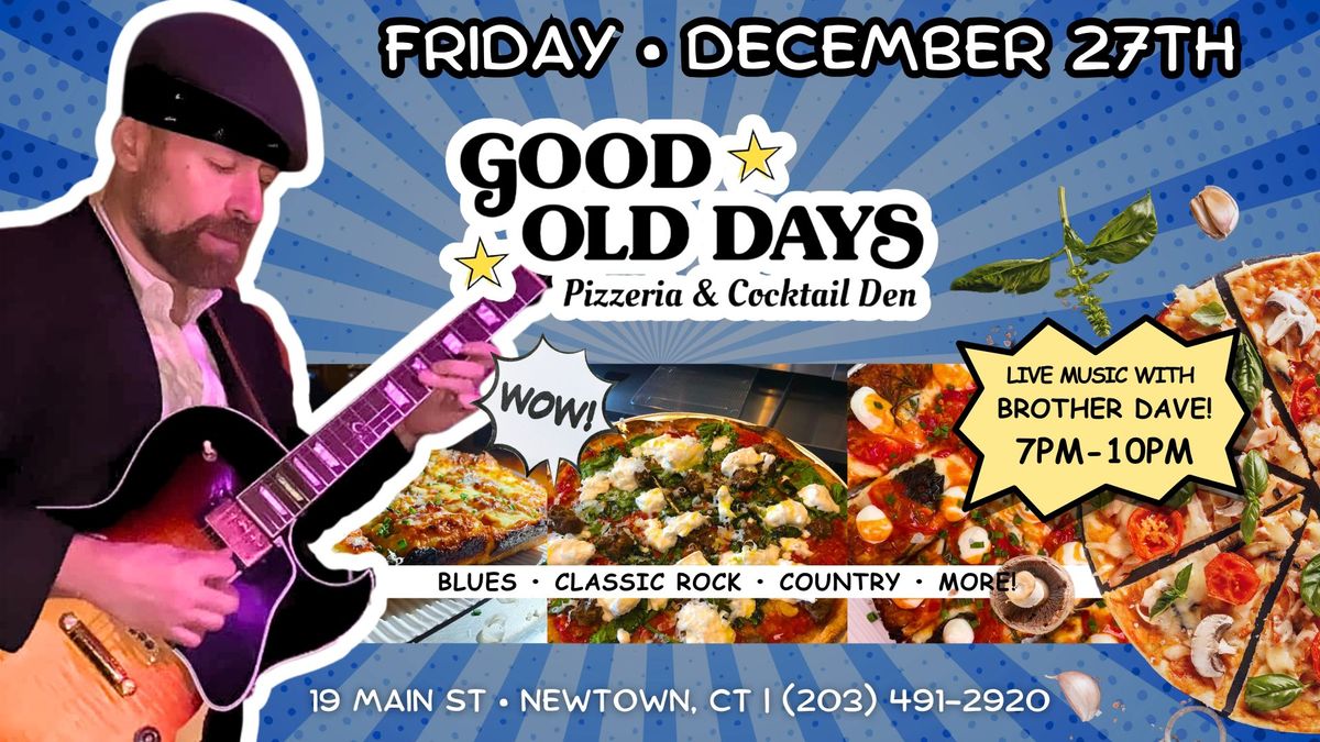 LIVE MUSIC with BROTHER DAVE @ Good Old Days Pizza \ud83c\udf55