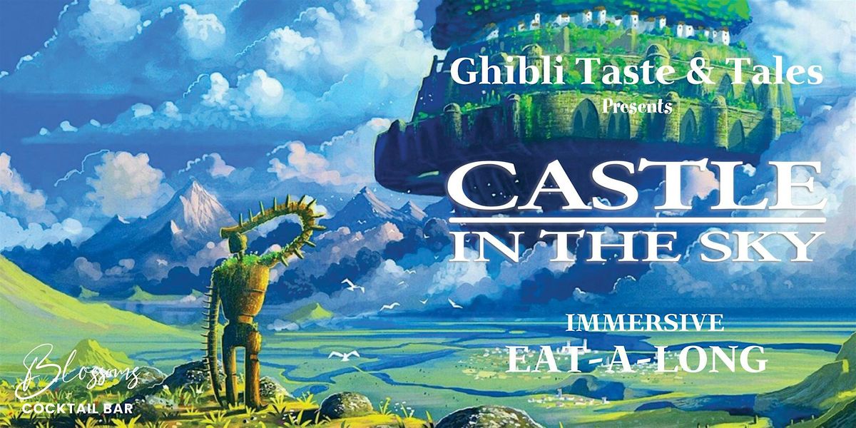 Ghibli Taste & Tales presents Castle in the Sky