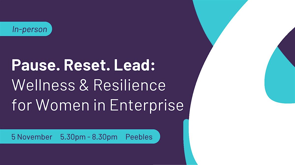 Pause. Reset. Lead:  Wellness & Resilience for Women in Enterprise