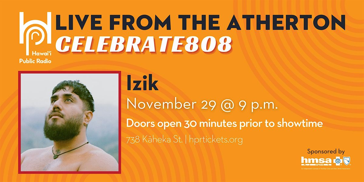 Live from the Atherton: Celebrate808 x Izik - 9PM