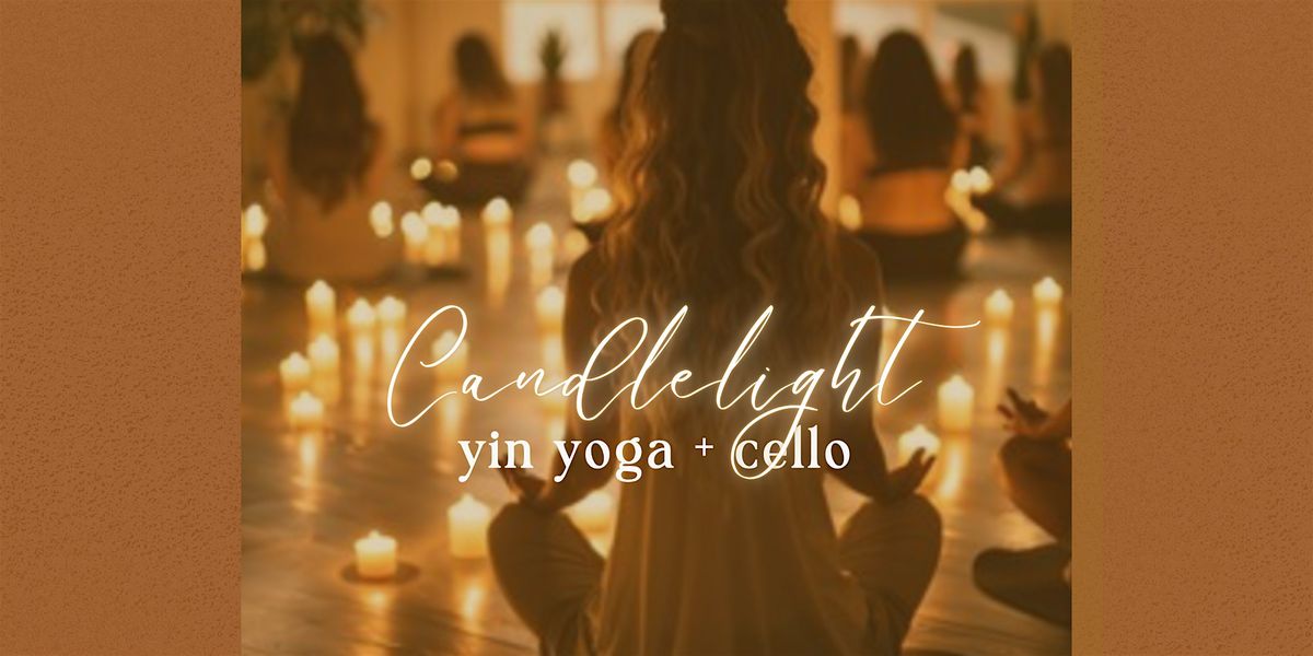 Candlelight Yin Yoga, Sound Bath + Cello Experience