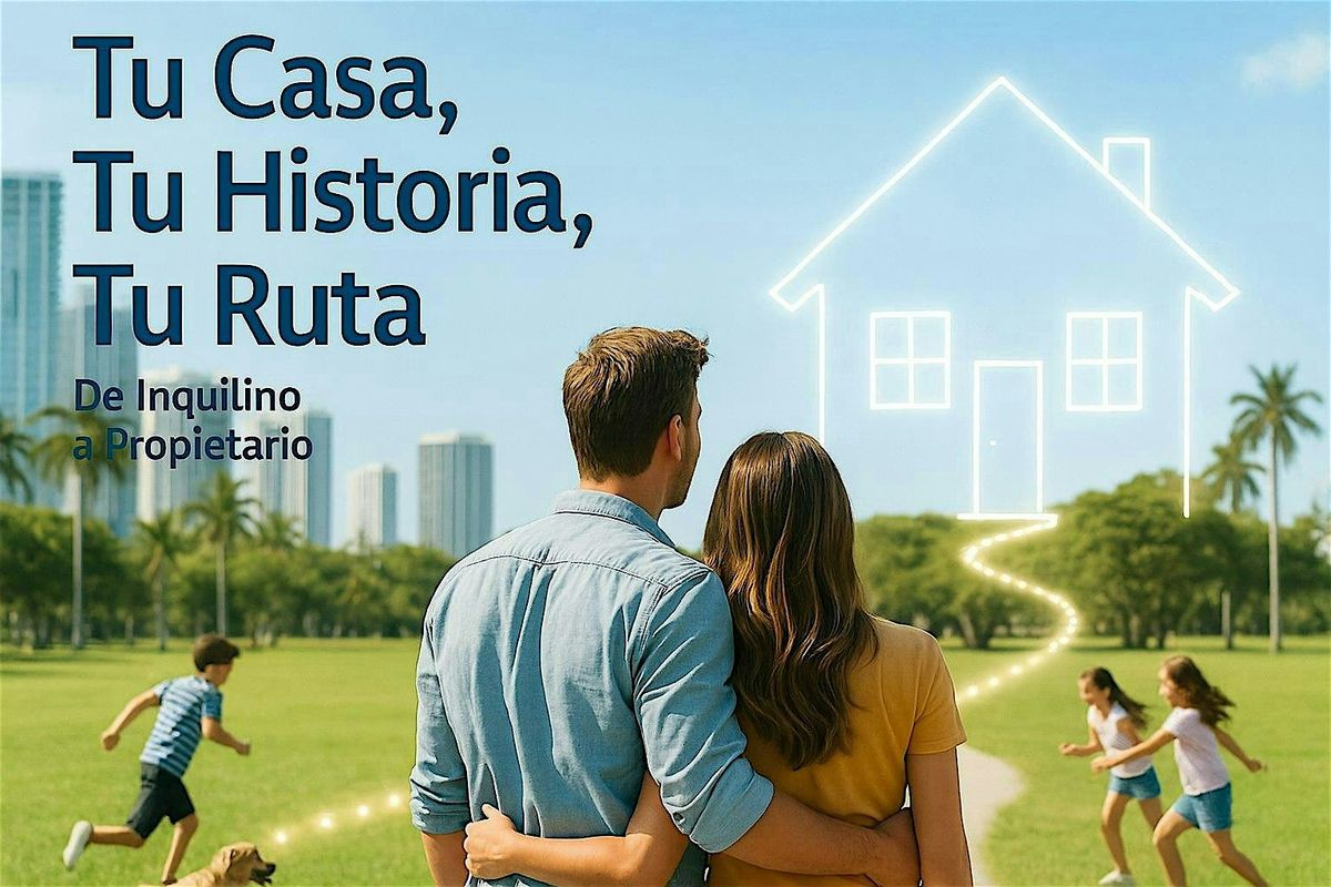 Tu Casa, Tu Historia, Tu Ruta: De Inquilino a Propietario- Evento Gratuito