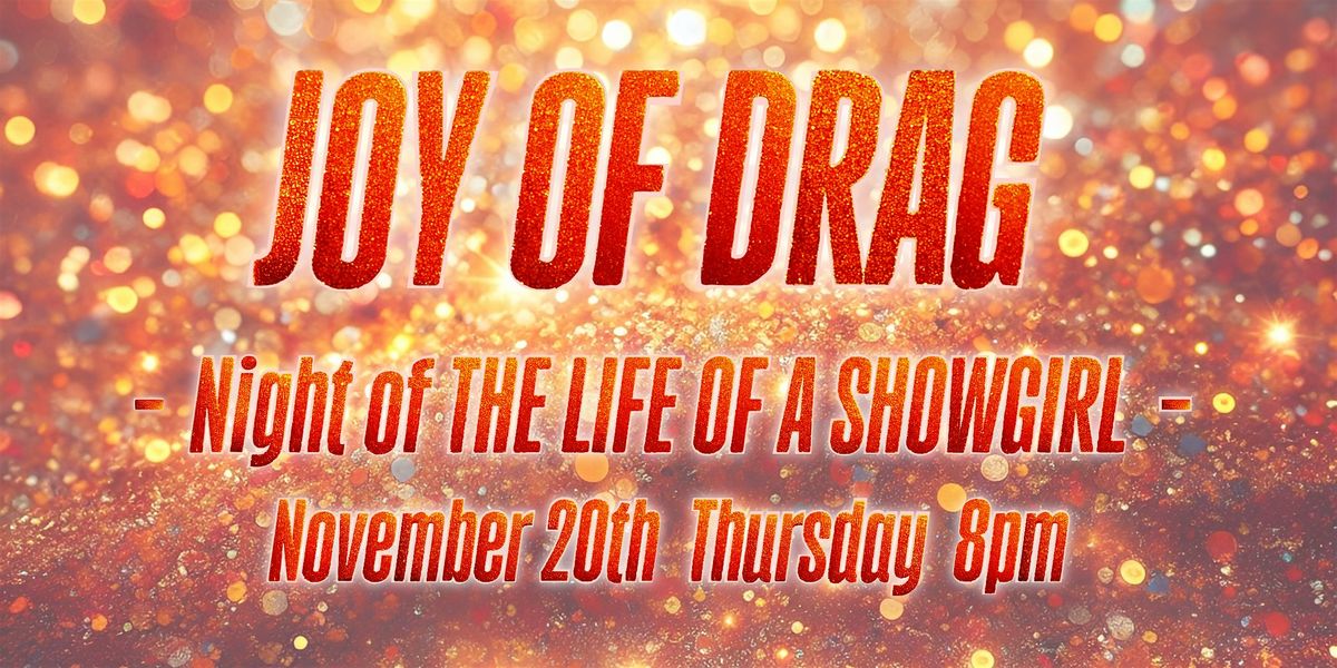 JOY OF DRAG -Night of THE LIFE OF A SHOWGIRL-