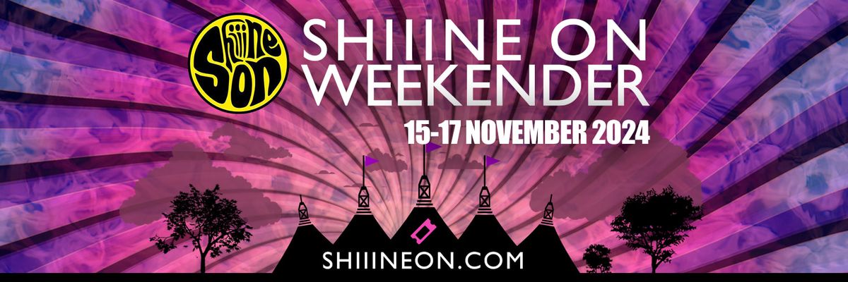 Shiiine On Weekender - ONLY 100 TICKETS LEFT