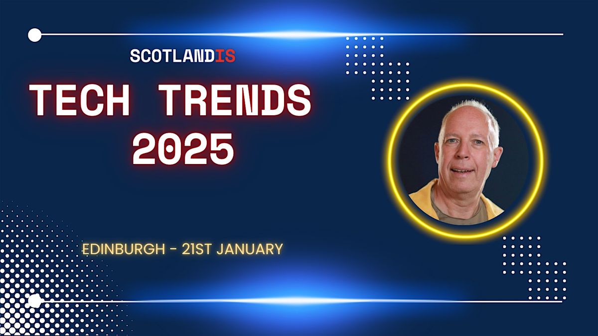 Tech Trends 2025 - Edinburgh