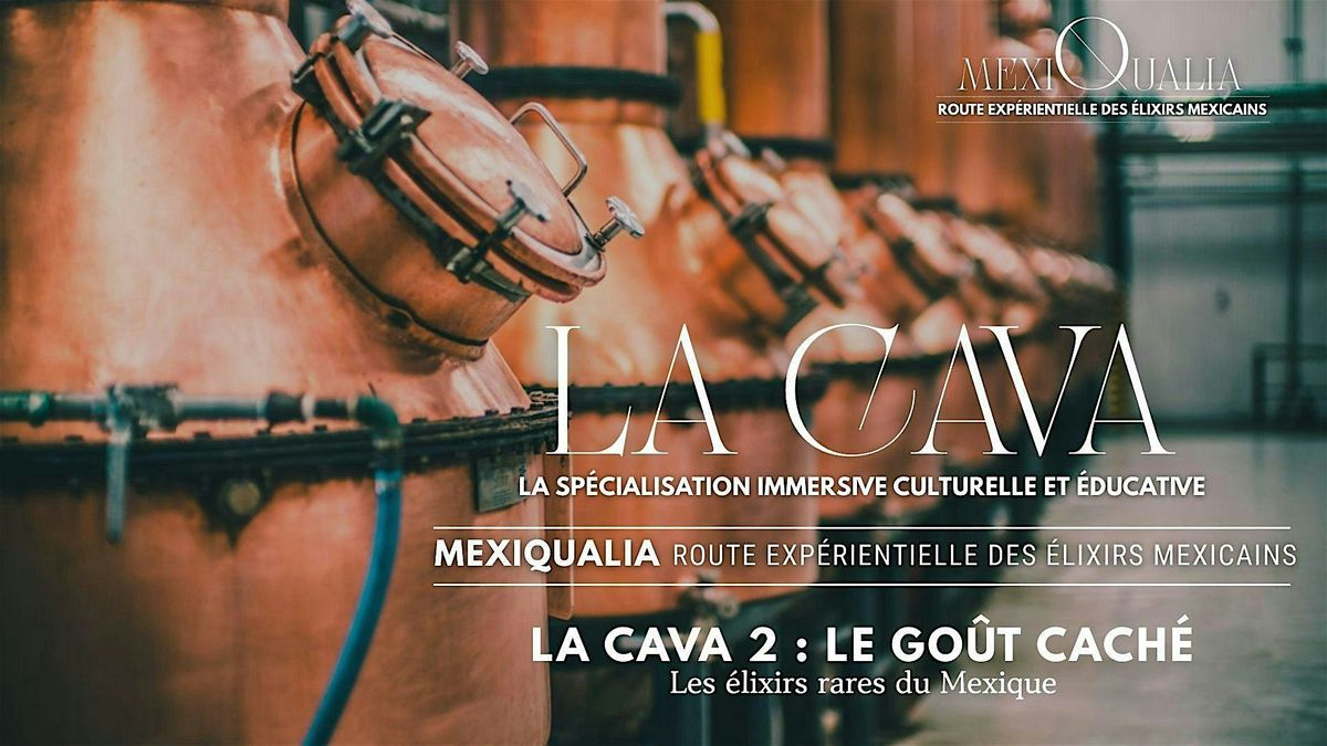 LA CAVA 2 : LE GO\u00dbT CACH\u00c9 - Les \u00e9lixirs rares du Mexique