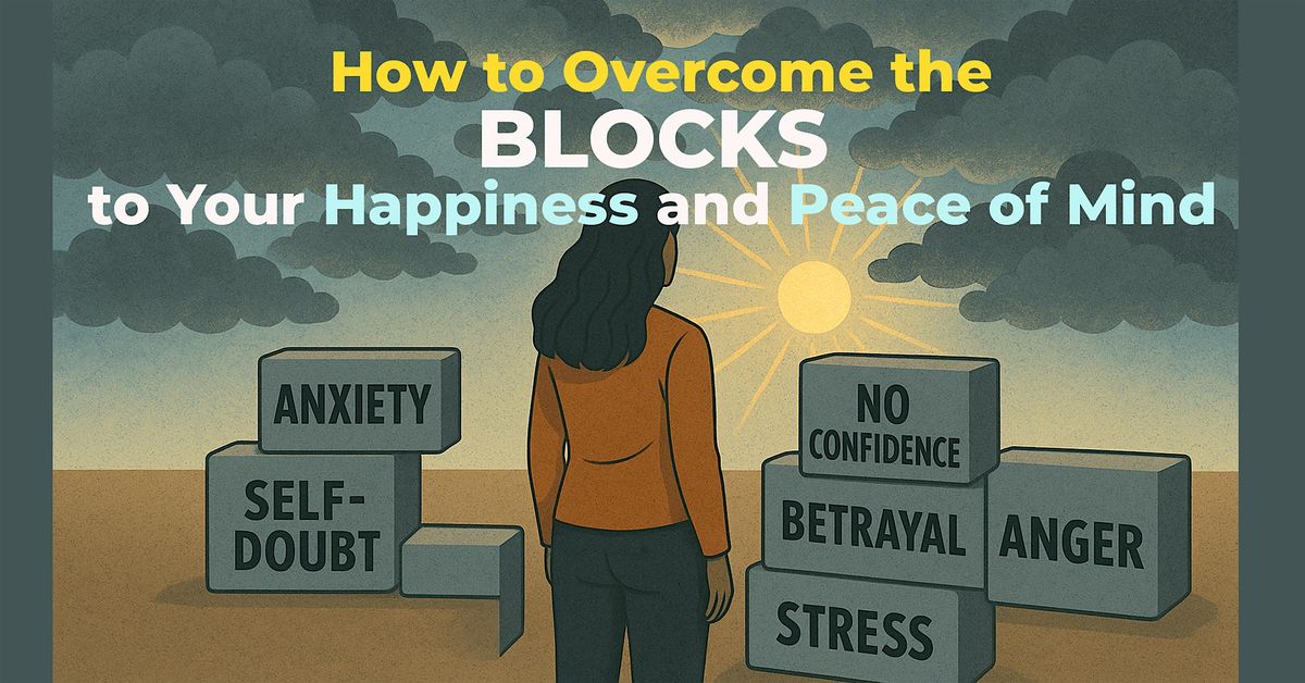 FREE SEMINAR How to Overcome the Blocks to Your Happiness and Peace of Mind