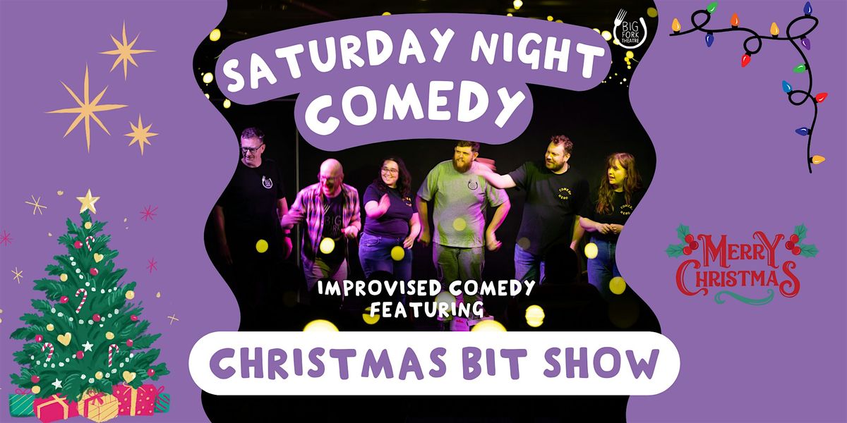 Saturday Night Comedy: Christmas Bit Show!