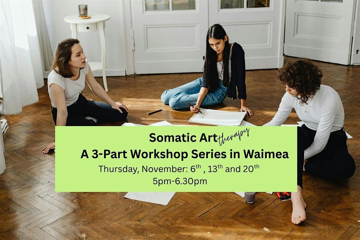Somatic Art Therapy: A 3-Part Workshop Series in Waimea
