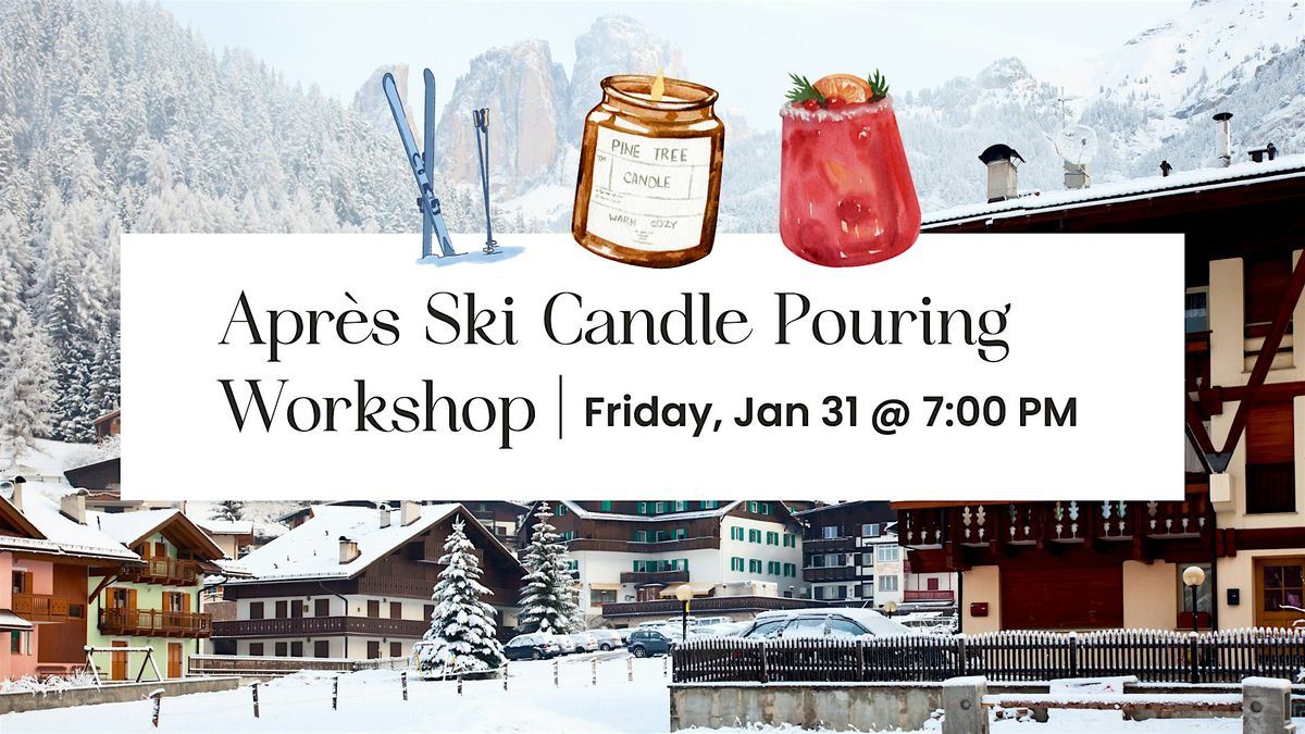 Apr\u00e8s Ski Candle Pouring Workshop