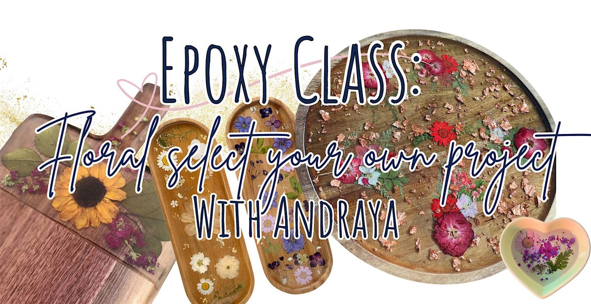 Epoxy Class: Florals (select your own project.) w\/Andraya