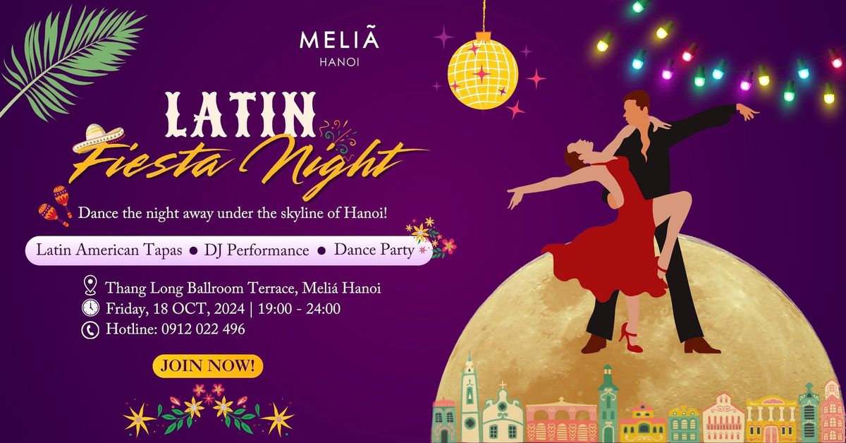 LATIN FIESTA NIGHT - \u0110\u00eam ti\u1ec7c Latin s\u00f4i \u0111\u1ed9ng t\u1ea1i Meli\u00e1 Hanoi