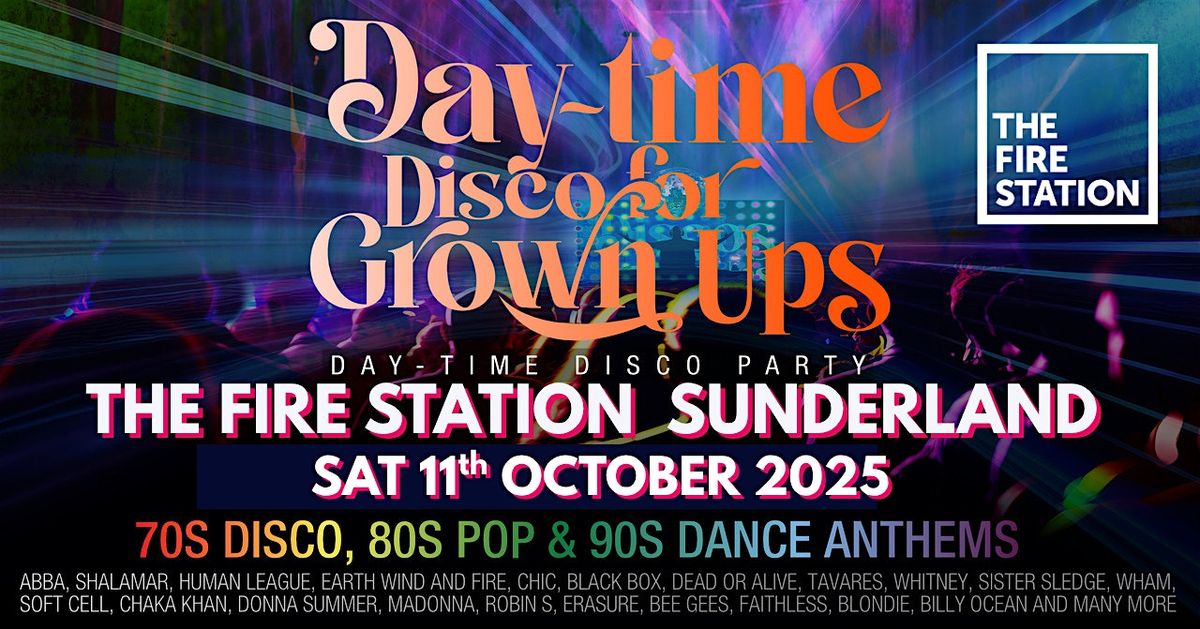 SUNDERLAND -DAY-TIME Disco for Grown up 70s 80s 90s party The Fire Station