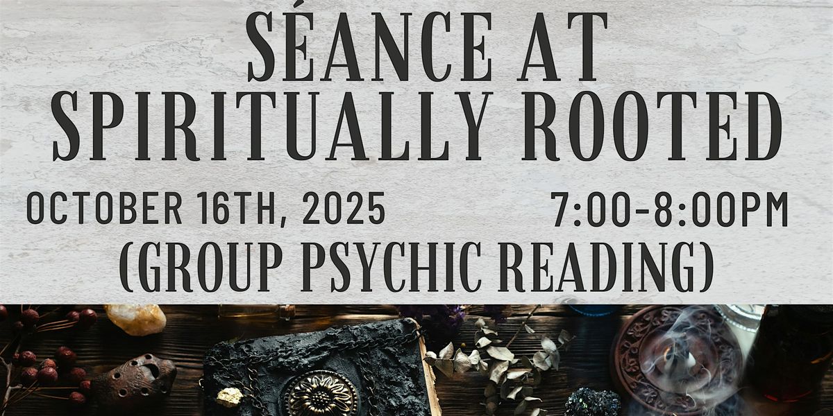 S\u00e9ance (Group Reading) - Spiritually Rooted