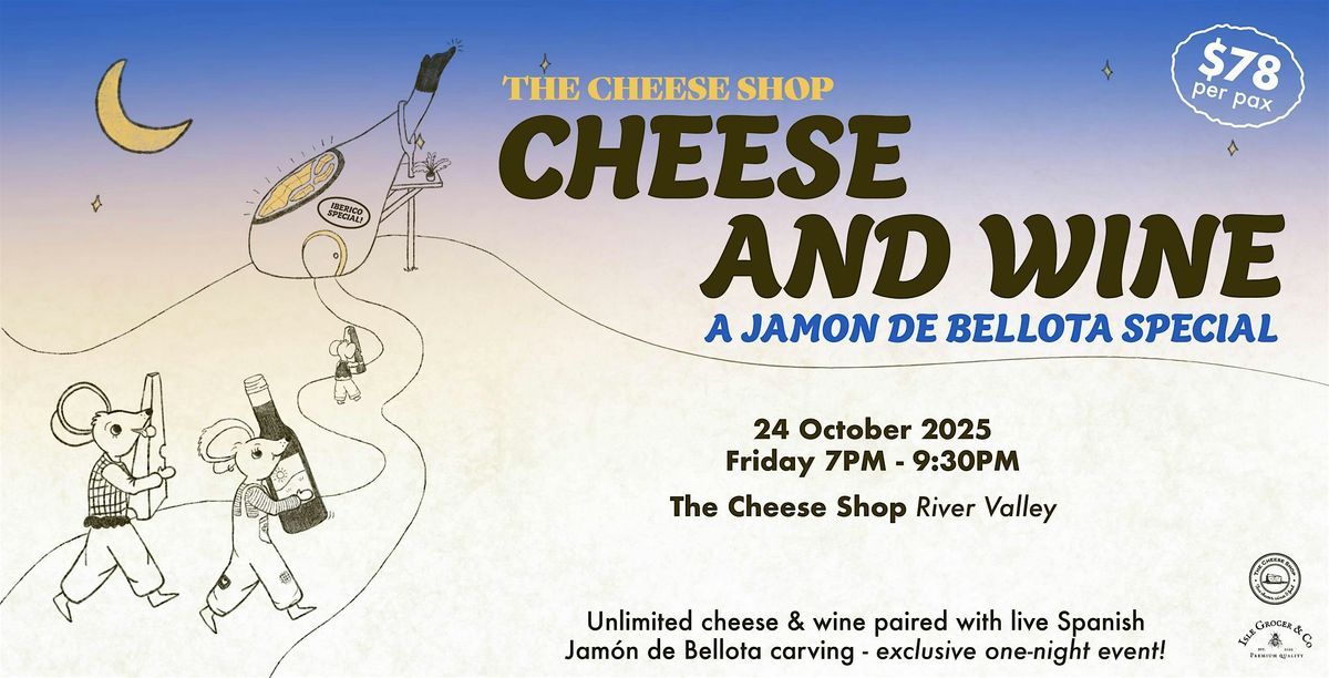 Cheese & Wine Night: Jam\u00f3n de Bellota Special RIVER VALLEY - 24 Oct, Fri