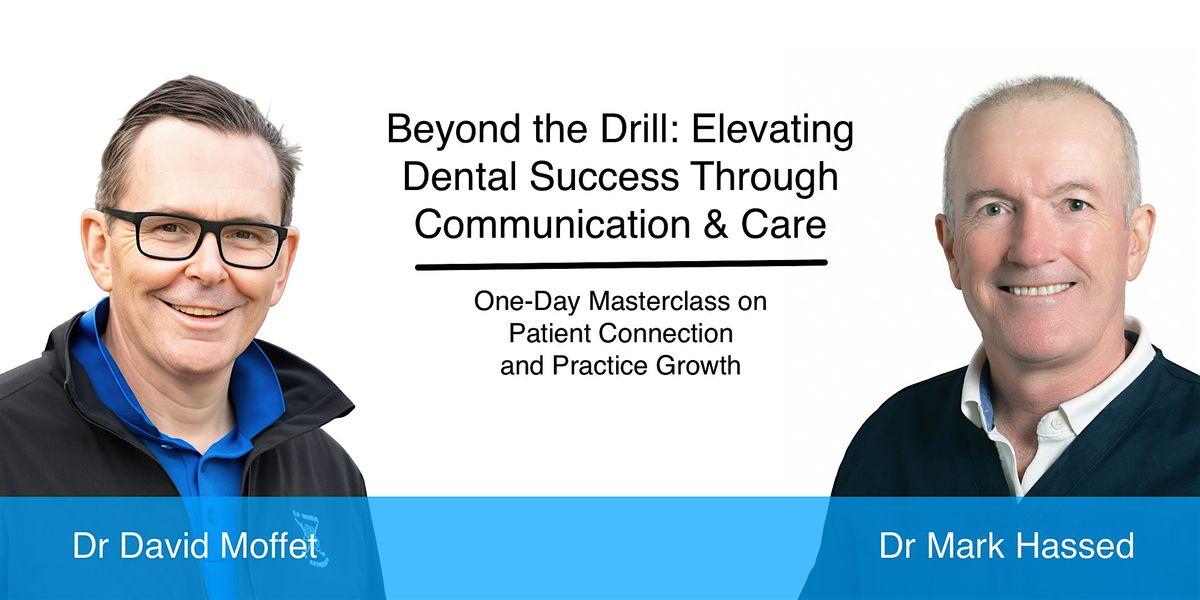 Beyond the Drill: Elevating Dental Success Through Communication & Care