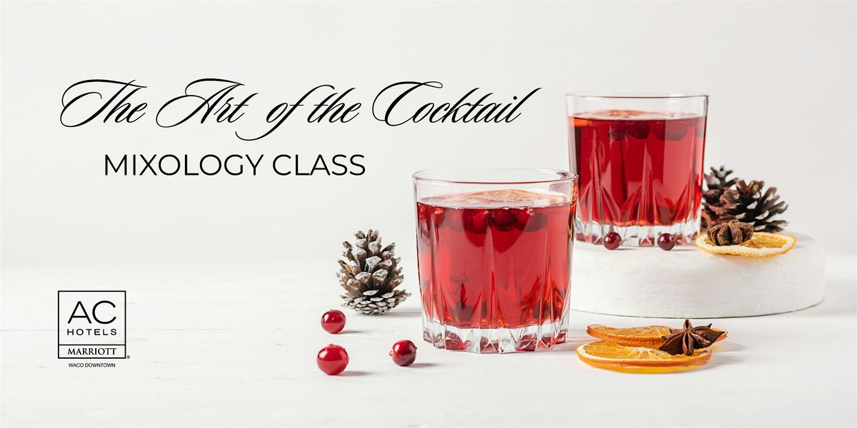 THE ART OF THE COCKTAIL - MIXOLOGY CLASS DECEMBER