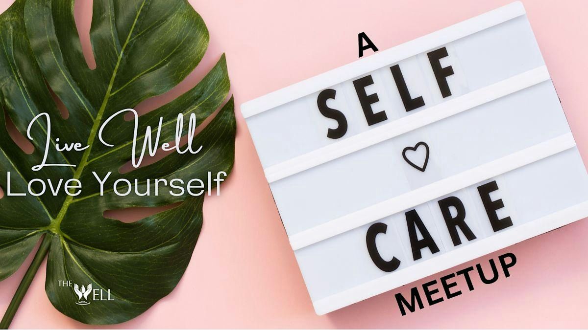 Live Well Love Yourself ~ A Self-Care Meetup(Ashley C|Self Love Meditation)