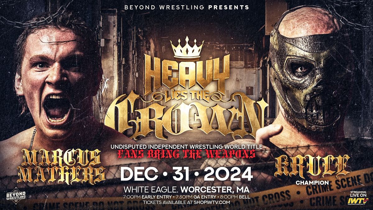 Beyond Wrestling "Heavy Lies The Crown '24" - New Year's Eve - Tuesday 12\/31 - White Eagle Worcester