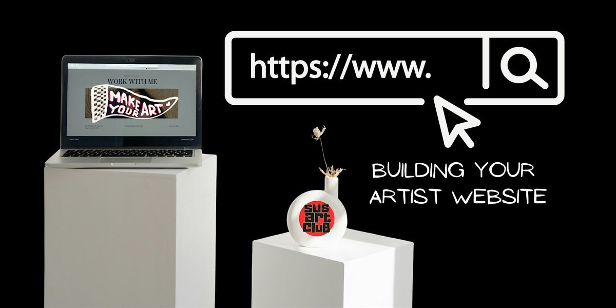 Workshop Series \u2013 Building Your Artist Website with Sus Art Club