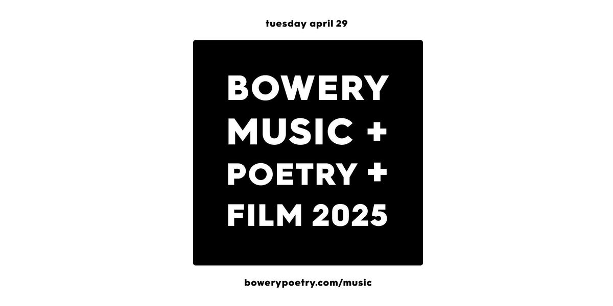 BOWERY MUSIC + POETRY + FILM