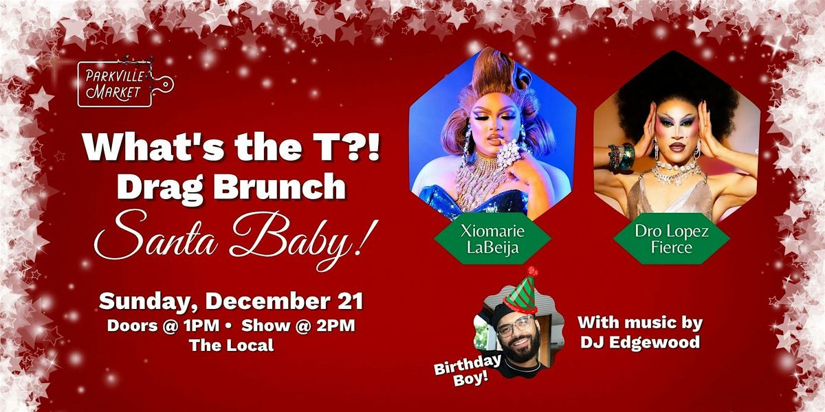 What's the T?!  Drag Brunch: Santa Baby! @ Parkville Market