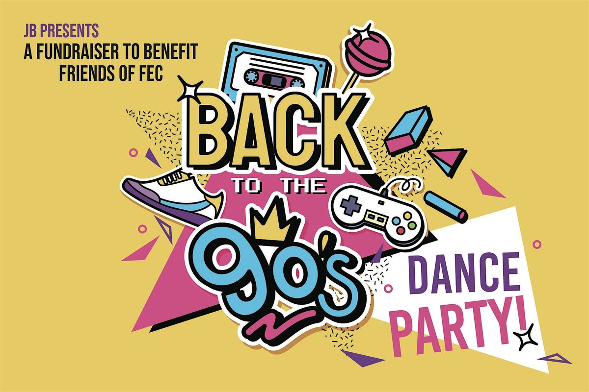 Friends of FEC Present "Back to the 90s" Dance Party Fundraiser April 11th