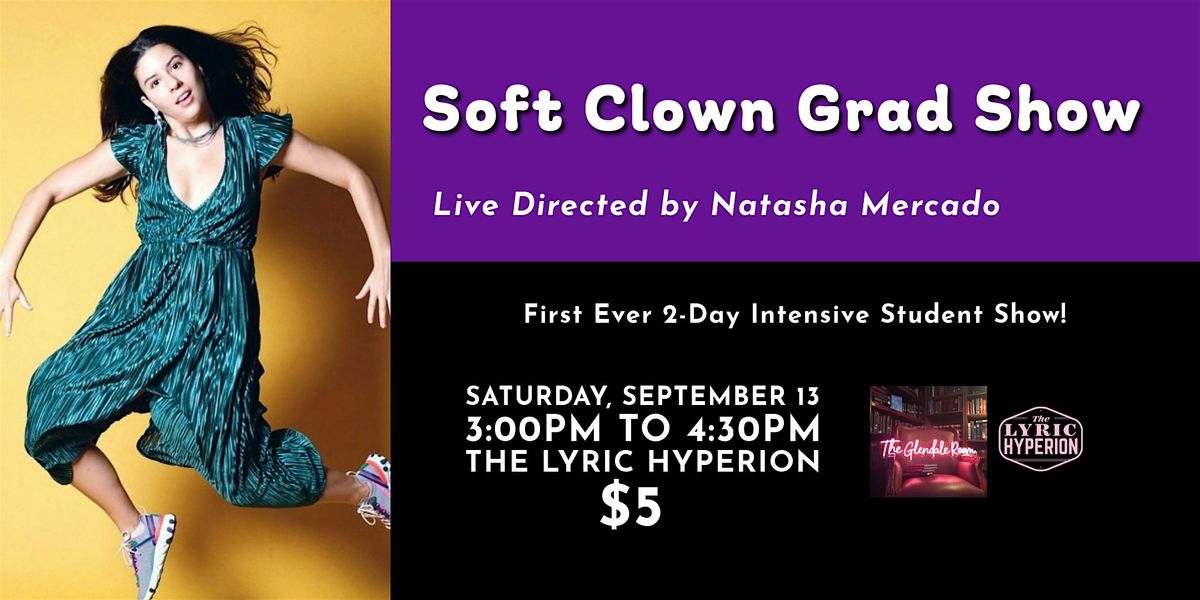 Soft Clown Grad Show - 1st Ever 2-Day Intensive Student Show!