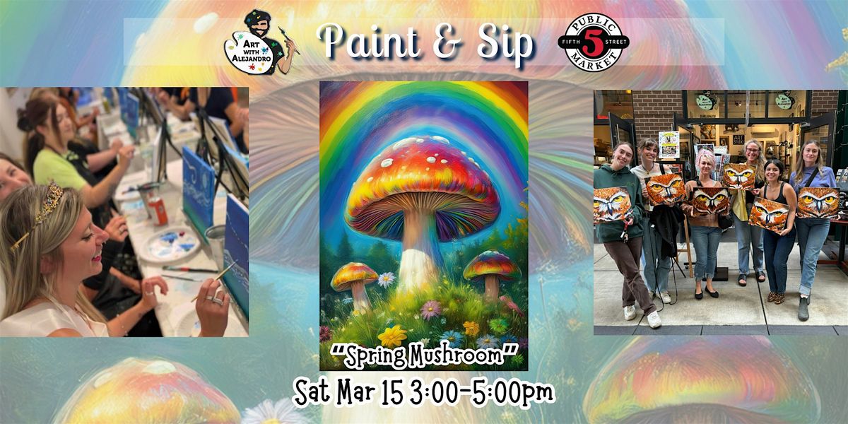 Paint & Sip at 5th St Market "Spring Mushroom"