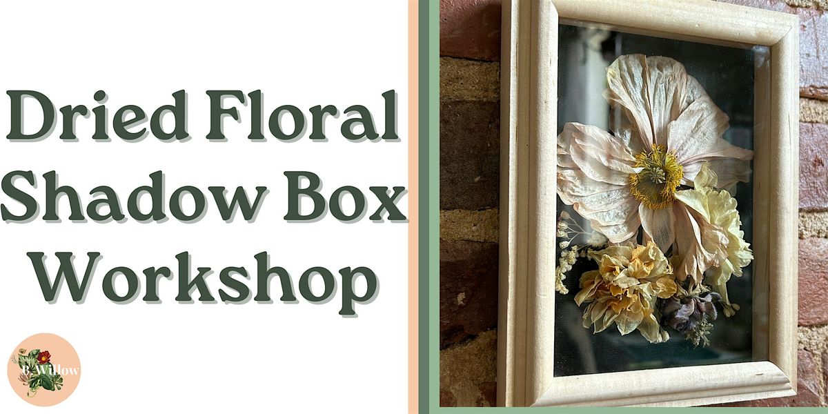 Dried Floral Shadow Box Workshop