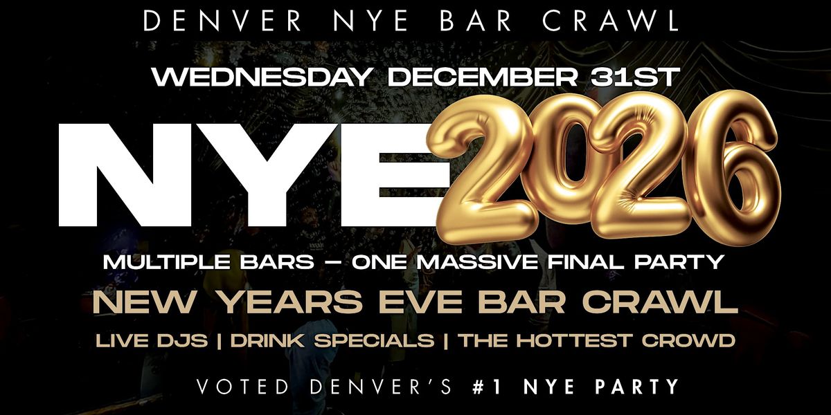 DENVER NEW YEAR\u2019S EVE 2026 BAR CRAWL | Denver NYE 2026 Event