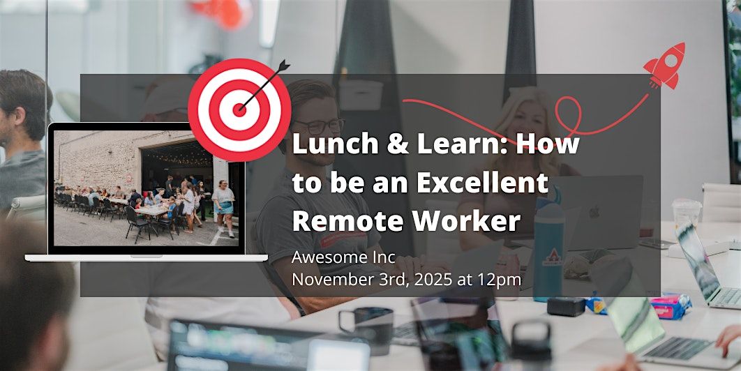 Lunch & Learn: How to be an Excellent Remote Worker | Awesome Inc Coworking