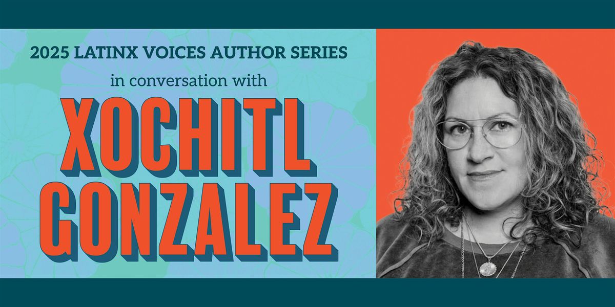 2025 Latinx Voices Author Series: in Conversation with Xochitl Gonzalez