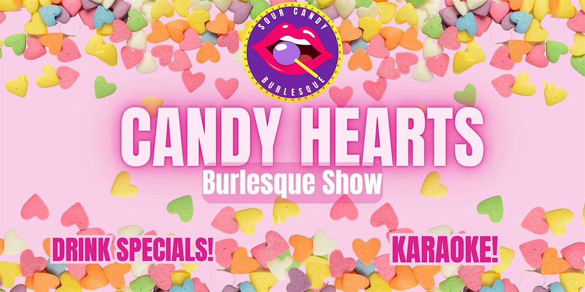 Sour Candy Presents: Candy Hearts Burlesque and Valentine's Day Event