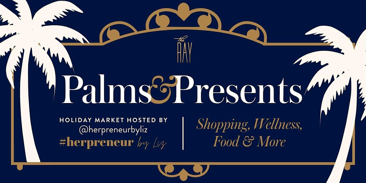 Palms & Presents: A Holiday Market by Herpreneur at The Ray Hotel