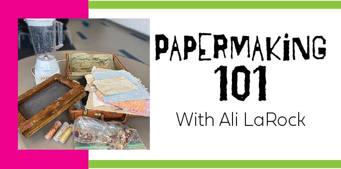 Papermaking 101 with Ali LaRock