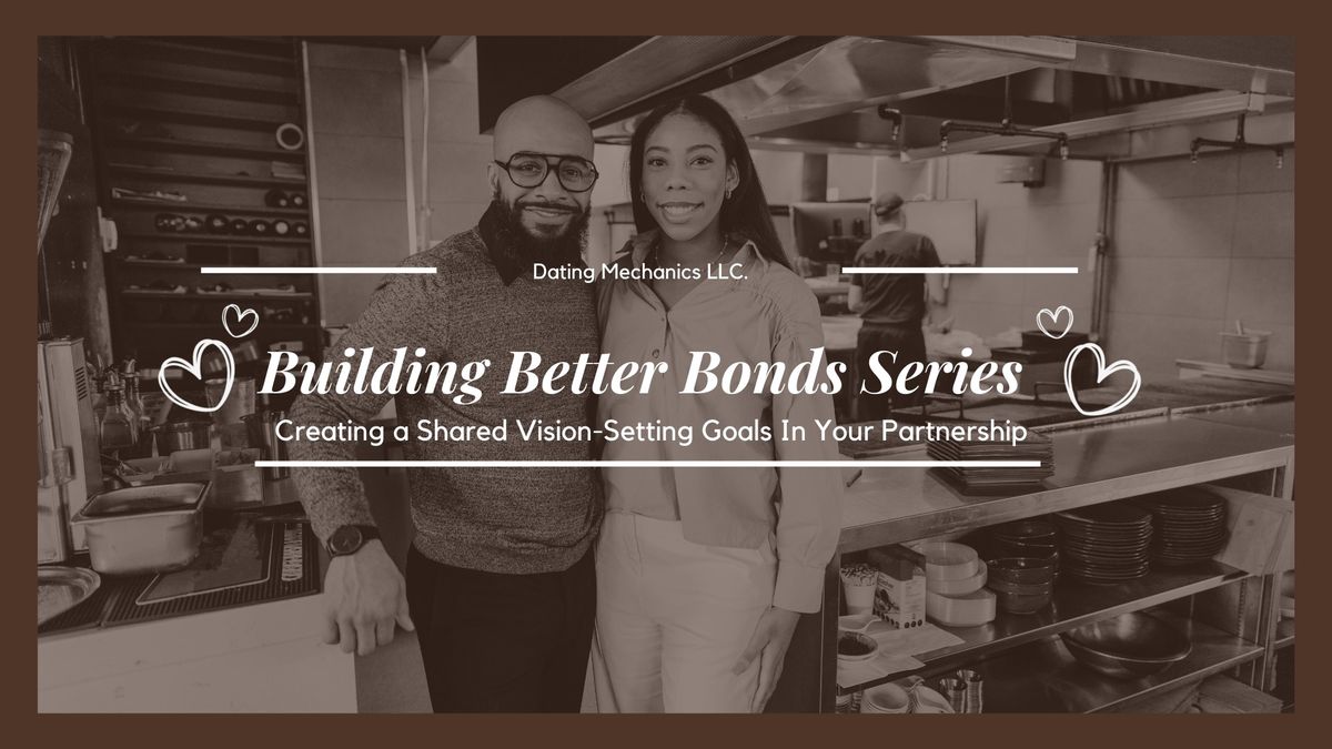 Building Better Bonds: Creating a Shared Vision-Setting Goals In Your Partnership