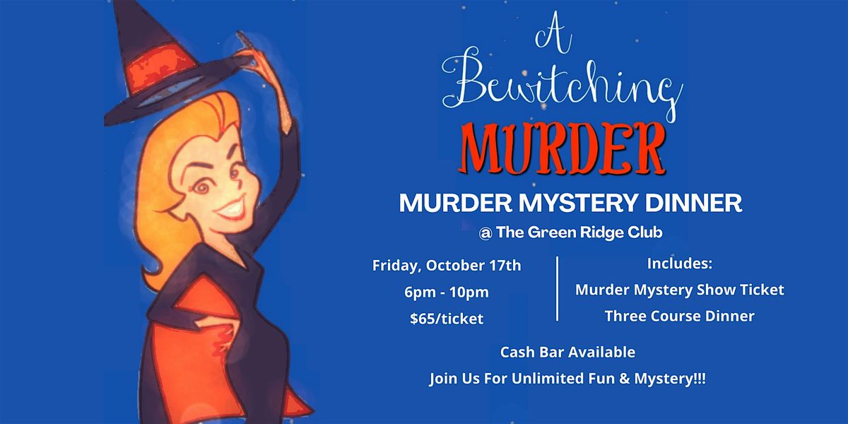 Bewitched M**der Mystery & Dinner at Green Ridge Club!