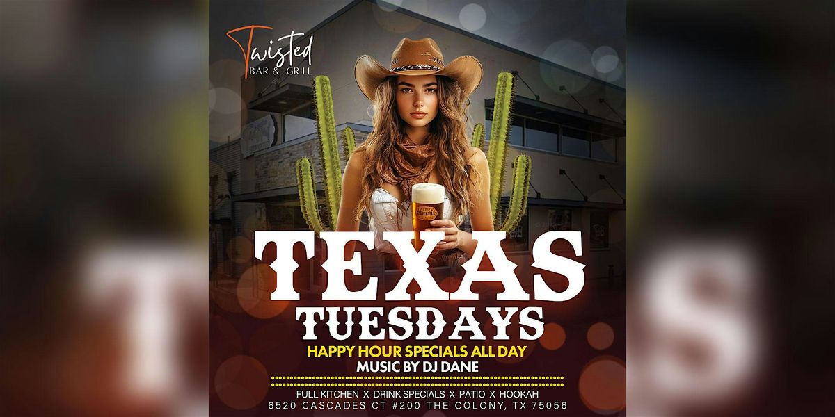 Texas Tuesdays - Happy Hour specials all day