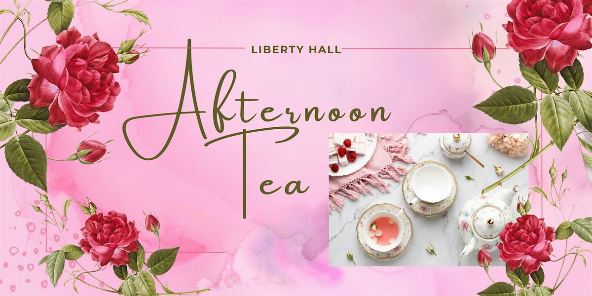 Afternoon Tea at Liberty Hall