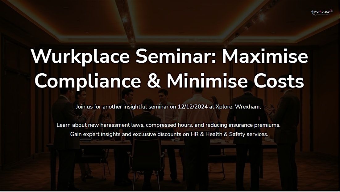 Wurkplace Seminar - Maximise Compliance & Minimise Costs (Wrexham)