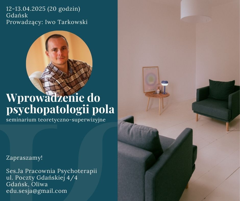 Wprowadzenie do psychopatologii pola - seminarium teoretyczno-superwizyjne dla terapeut\u00f3w Gestalt