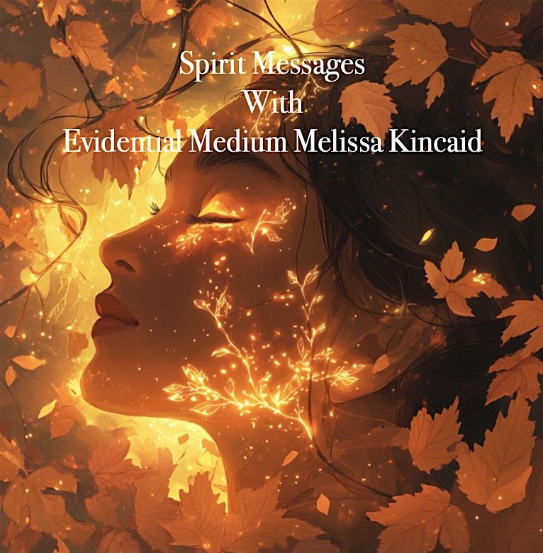 Spirit Messages with Evidential Medium Melissa Kincaid