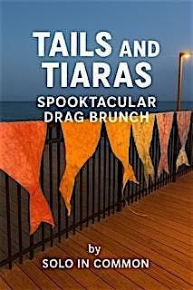 Tails  and Tiaras  Spooktacular Drag Brunch by Solo in Common