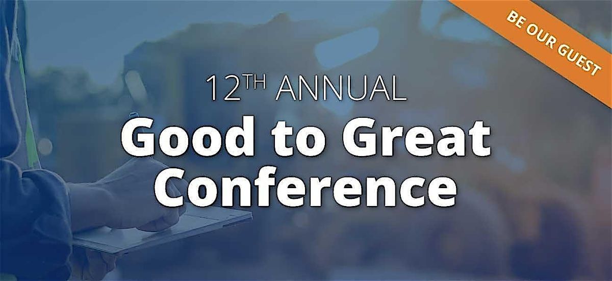 12th Annual Good to Great Conference