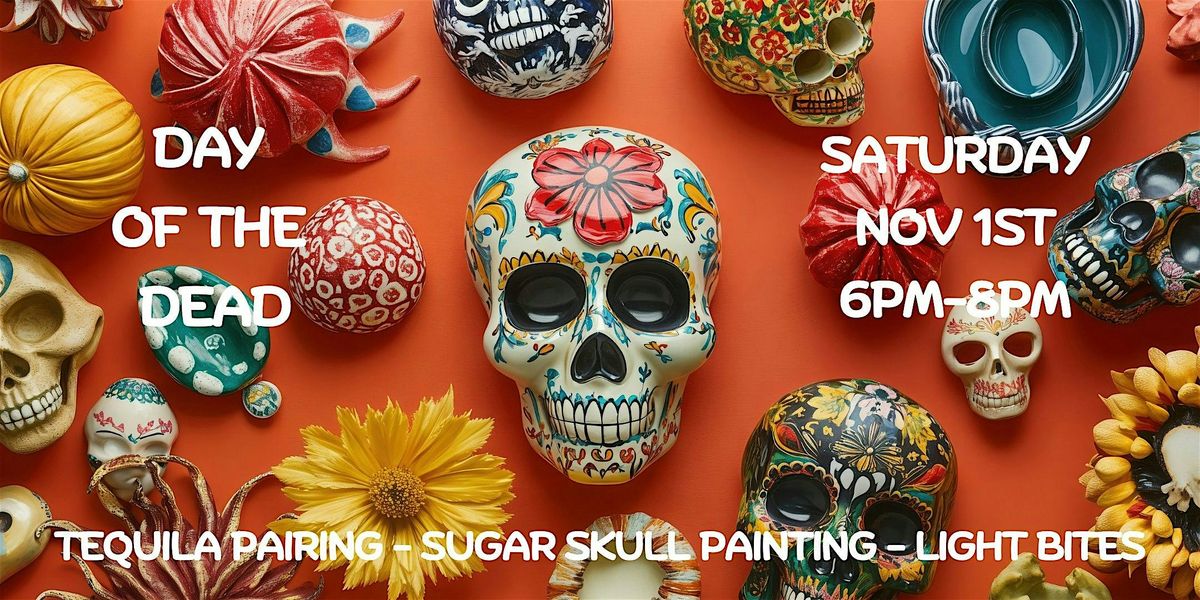 Day of the Dead Tequila Pairing & Sugar Skull Painting!