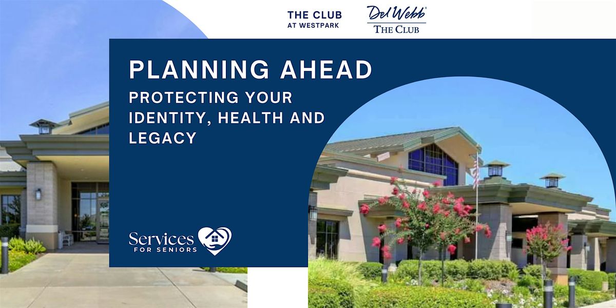 Planning Ahead! Protecting Your Identity, Health and Legacy