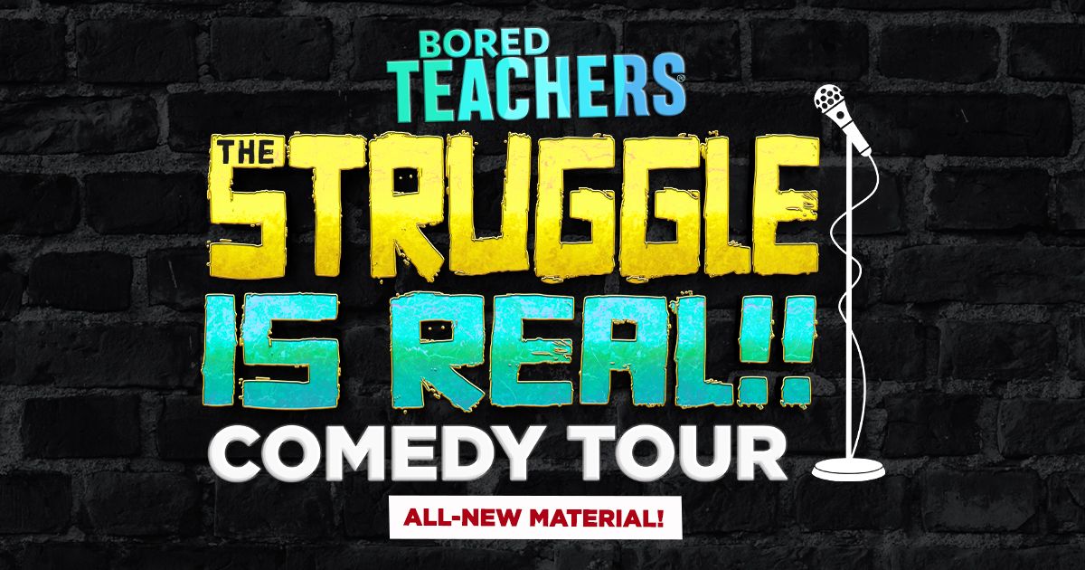 Bored Teachers Podcast: The Struggle is Real! Comedy Tour