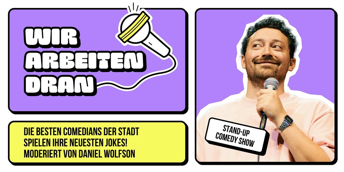 WIR ARBEITEN DRAN  x STAND UP COMEDY x KREUZBERG x  10.02.25